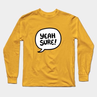 Yeah sure! Long Sleeve T-Shirt